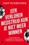 Een verloren wedstrijd kun je niet meer winnen - Joep Schreuder - 9789402324037