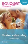 Onder valse vlag - Liz Fielding - 9789402578164