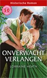 Onverwacht verlangen - Lorraine Heath - 9789402581027