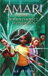 Amari en de Waanzinnige Wonderen - B.B. Alston - 9789402716399