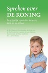 Spreken over de Koning - M.J. Kater ; M. Klaassen ; Eefje van de Werfhorst ; Janneke de Jong- Slagman ; Margreet van den Berg-van Brenk ; Laurens Snoek - 9789402905632
