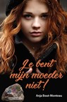 Je bent mijn moeder niet! - Anja Bout-Monteau - 9789402905687