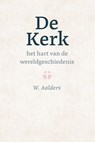 De kerk, het hart van de wereldgeschiedenis - W. Aalders - 9789402914122