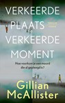 Verkeerde plaats, verkeerde moment - Gillian McAllister - 9789403103921