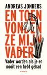 En toen vonden ze mijn vader - Andreas Jonkers - 9789403114316