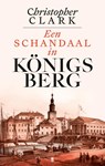 Een schandaal in Königsberg - Christopher Clark - 9789403136646