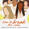 How to break the rules - Nancy Poleon ; Ingrid van der Chijs - 9789403136981