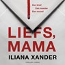 Liefs, mama - Iliana Xander - 9789403139463