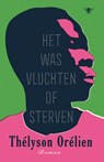 Het was vluchten of sterven - Thélyson Orélien - 9789403142357