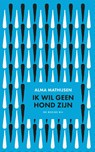 Ik wil geen hond zijn - Alma Mathijsen - 9789403181004