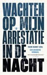 Wachten op mijn arrestatie in de nacht - Tahir Hamut Izgil - 9789403194912