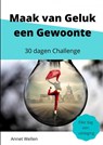 Maak van Geluk een Gewoonte - Annet Wellen - 9789403652429