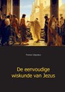 De eenvoudige wiskunde van Jezus - Thomas Colignatus - 9789403670973