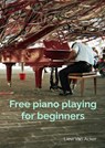 Free piano playing for beginners - Lievi Van Acker - 9789403702896