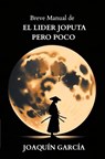 Breve manual de El Lider Joputa Poco - Joaquin GARCIA - 9789403721446