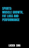 Sports: Muscle Growth, Fat Loss and Performance - Lucien Sina - 9789403761831