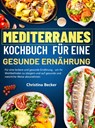 Mediterranes Kochbuch für eine gesunde Ernährung - Christina Becker - 9789403769141