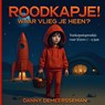 Roodkapje! Waar vlieg je heen? - Danny Demeersseman - 9789403769714