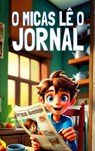O Micas Lê o Jornal - Malaquias Sementes - 9789403792224