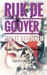 RIJK DE GOOYER - OM TE BEGINNEN - Angelien Fijnhout - 9789403792484