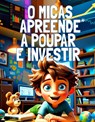 O Micas Apreende a Poupar e Investir - Malaquias Sementes - 9789403792644