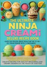 The Ultimate Ninja CREAMi Deluxe Recipe Book– Over 200 Frozen Treat Ideas for the 10-in-1 Ice Cream Maker with 3 Containers - Marie Leckerbissen - 9789403807843