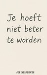 JE HOEFT NIET BETER TE WORDEN - Jip Blijleven - 9789403811864