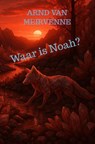 Waar is Noah? - Arnd Van Meirvenne - 9789403815756