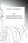 Het Wolvenprotest & Ander Dierenleed - Bert Overbeek - 9789403817415