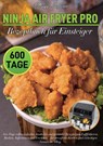 Ninja Air Fryer Pro Rezeptbuch für Einsteiger - Philipp Hagedorn - 9789403855387