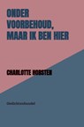 Onder Voorbehoud, Maar Ik Ben Hier - Charlotte Horsten - 9789403855448