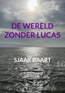 De wereld zonder Lucas - Sjaak Baart - 9789403881409