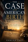 THE CASE FOR AMERICA’S BIRTH - Edmund Vale - 9789403896014