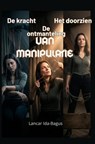 De kracht en de ontmanteling van Manipulatie - Lancar Ida-Bagus - 9789403920269