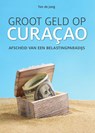 Groot geld op Curaçao - Ton de Jong - 9789460224843