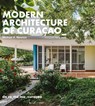 Modern Architecture of Curacao - Michael Newton - 9789460229800