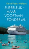 Superleuk, maar voortaan zonder mij - David Foster Wallace - 9789460231292