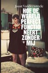Hoe de wereld perfect functioneert zonder mij - Joost Vandecasteele - 9789460421662