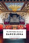 The 500 Hidden Secrets of Barcelona - Mark Cloostermans - 9789460583070