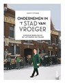 Ondernemen in 't stad van vroeger - Tanguy Ottomer - 9789460583377