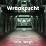 Wraakzucht - Tom Bergs - 9789460795480