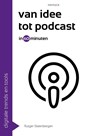 Van idee tot podcast in 60 minuten - Rutger Steenbergen - 9789461265043