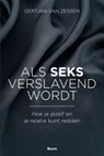 Als seks verslavend wordt - Gert Jan van Zessen - 9789461273529