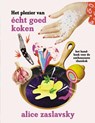 Het plezier van écht goed koken - Alice Zaslavsky - 9789461432841
