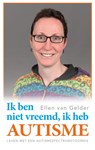 Ik ben niet vreemd, ik heb autisme. - Ellen van Gelder - 9789461850928