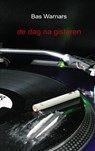 de dag na gisteren - Bas Warnars - 9789461930101