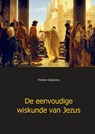 De eenvoudige wiskunde van Jezus - Thomas Colignatus - 9789461933775