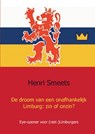 De droom van een onafhankelijk Limburg: zin of onzin? - Henri Smeets - 9789461933966