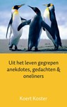 Uit het leven gegrepen anekdotes, gedachten & oneliners - Koert Koster - 9789461938015