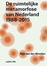 De ruimtelijke metamorfose van Nederland 1988-2015 - Ries van der Wouden ; Like Bijlsma ; Wim Blom ; Lisa van den Broek - 9789462081970